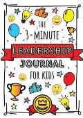 The 3-Minute Leadership Journal for Kids: A Guide to Becoming a Confident and Positive Leader (Growth Mindset Journal for Kids) (A5 - 5.8 x 8.3 inch)