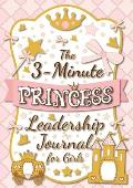 The 3-Minute Princess Leadership Journal for Girls: A Guide to Becoming a Confident and Positive Leader (Growth Mindset Journal for Kids) (A5 - 5.8 x