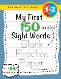 My First 150 Sight Words Blank Practice Paper (Large 8.5x11 Size!): (Ages 6-8) 100 Pages of Blank Practice Paper! (Companion to My First 150 Sight W