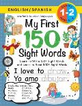 My First 150 Sight Words Workbook: (Ages 6-8) Bilingual (English / Spanish) (Ingl?s / Espa?ol): Learn to Write 150 and Read 500 Sight Words (Body, Act