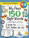 My First 150 Sight Words Workbook: (Ages 6-8) Bilingual (English / German) (Englisch / Deutsch): Learn to Write 150 and Read 500 Sight Words (Body, Ac