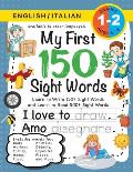 My First 150 Sight Words Workbook: (Ages 6-8) Bilingual (English / Italian) (Inglese / Italiano): Learn to Write 150 and Read 500 Sight Words (Body, A