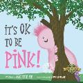 It's Ok to Be Pink!