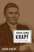 Johann Ludwig Krapf: His Life and Legacy
