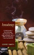 Aromatherapy: A Handbook of Aromatherapy and Essential Oils (Getting Started Quickly With Aromatherapy and Essential Oils)