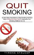Quit Smoking: Stop Smoking the Easy Way & Overcome Your Smoking Addiction for Life (Guided Sleep Meditations to Beat Smoking Addicti