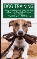 Dog Training: A Step-by-step Guide to Teach Your Dog (A Beginner's Guide to Dog Training for all breeds)