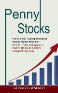 Penny Stocks: Penny Stock Trading Secrets for Making Money Investing (How to Trade and Invest in Penny Stocks to Achieve Financial F