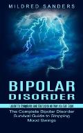 Bipolar Disorder: Learn the Symptoms and Strategies on How You Can Cope (The Complete Bipolar Disorder Survival Guide to Stopping Mood S