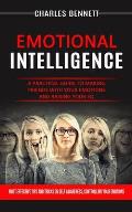 Emotional Intelligence: A Practical Guide to Making Friends With Your Emotions and Raising Your Eq (Most Effective Tips and Tricks on Self Awa
