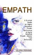 Empath: A Survival Guide for Highly Sensitive People (The Science of Highly Sensitive People - Master Your Personality)