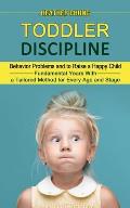 Toddler Discipline: Behavior Problems and to Raise a Happy Child (Fundamental Years With a Tailored Method for Every Age and Stage)