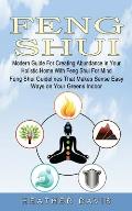Feng Shui: Modern Guide For Creating Abundance in Your Holistic Home With Feng Shui For Mind (Feng Shui Guidelines That Makes Sen