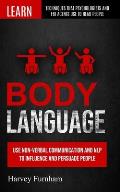 Body Language: Use Non-verbal Communication And Nlp To Influence And Persuade People (Learn Techniques That Psychologists And Fbi Age