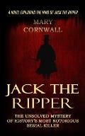 Jack the Ripper: A Novel Exploring the Mind of Jack the Ripper (The Unsolved Mystery of History's Most Notorious Serial Killer)