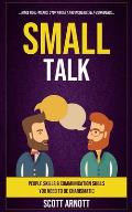 Small Talk: People Skills & Communication Skills You Need To Be Charismatic (Make Real Friends, Stop Anxiety and Increase Self-Con