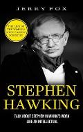 Stephen Hawking: The Life Of The World's Most Famous Scientist (Talk About Stephen Hawking's Work Like An Intellectual)