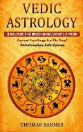 Vedic Astrology: Introduction To The Origins And Core Concepts Of Jyotish (Ancient Teachings For The Soul Relationships Self-Esteem)