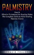 Palmistry: Easy & Effective Techniques for Reading Palms (The Complete Guide to Palm Reading Diploma Course)