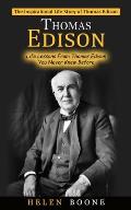 Thomas Edison: The Inspirational Life Story of Thomas Edison ( Life Lessons From Thomas Edison You Never Knew Before)