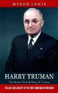 Harry Truman: The Secret Trial of Harry S Truman (The Life and Legacy of the First American President)