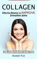 Collagen: Effective Recipes to Improve Strengthen Joints (Most Effective Step by Step Guide for Beginners)