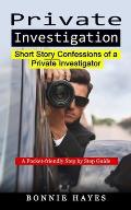 Private Investigation: Short Story Confessions of a Private Investigator (A Pocket-friendly Step by Step Guide)