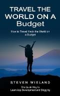 Travel the World on a Budget: How to Travel Hack the World on a Budget (How to Cleverly Travel the World on a Shoestring Budget)