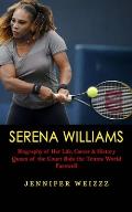 Serena Williams: Biography of Her Life, Career & History (Queen of the Court Bids the Tennis World Farewell)