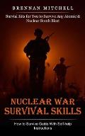 Nuclear War Survival Skills: How to Survive Guide With Self-help Instructions (Survial Kits for You to Survive Any Atomic & Nuclear Bomb Blast)