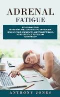 Adrenal Fatigue: Restoring Your Hormones and Controlling Thyroidism (Healing Your Hormones, and Transforming Your Lifestyle to Reclaim