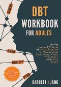 DBT Workbook for Adults Develop Emotional Wellbeing with Practical Exercises for Managing Fear Stress Worry Anxiety Panic Attacks & Intr