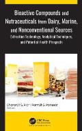 Bioactive Compounds and Nutraceuticals from Dairy, Marine, and Nonconventional Sources: Extraction Technology, Analytical Techniques, and Potential He