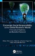 Corporate Social Responsibility in the Global Business World: A Conceptual, Regulatory, and Illustrative Framework