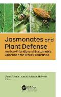 Jasmonates and Plant Defense: An Eco-Friendly and Sustainable Approach for Stress Tolerance