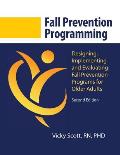 Fall Prevention Programming: Designing, Implementing and Evaluating Fall Prevention Programs for Older Adults (Second Edition)