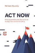 ACT Now: How successful consultants thrive during chaos and uncertainty