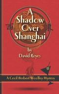 A Shadow Over Shanghai: A Cecil Herbert Woolley Mystery