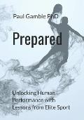 Prepared: Unlocking Human Performance with Lessons from Elite Sport