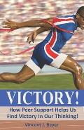 Victory!: How Peer Support Helps Us Find Victory In Our Thinking!