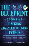 Python & Hacking Bundle: 3 BOOKS IN 1: THE BLUEPRINT: Everything You Need To Know For Python Programming and Hacking!