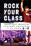 Rock Your Class: Creatively Impactful Teacher-Rockstar Tips from A to Z