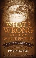 What's Wrong With My White People?: Let's Be Fair About Who Invented Our Way of Life