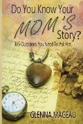 Do You Know Your Mom's Story?: 365 Questions You Need to Ask Her