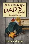 Do You Know Your Dad's Story?: The Unasked Questions