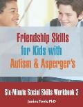 Six-Minute Social Skills Workbook 3: Friendship Skills for Kids with Autism & Asperger's