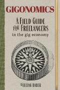 Gigonomics: A Field Guide for Freelancers in the Gig Economy