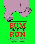 Bum on the Run Activity Book: Activity Book