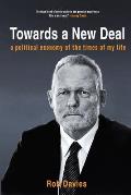 TOWARDS A NEW DEAL - A Political Economy of the Times of My Life