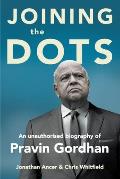 JOINING THE DOTS - A Unauthorised Biography of Pravin Gordhan